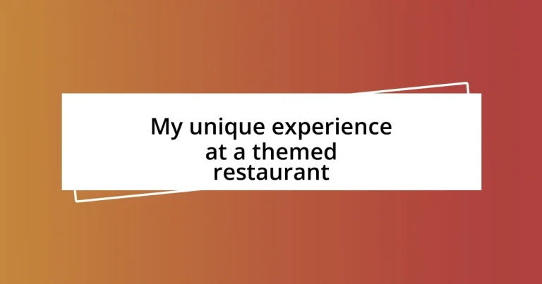 My unique experience at a themed restaurant