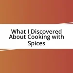 What I Discovered About Cooking with Spices