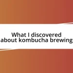 What I discovered about kombucha brewing