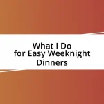 What I Do for Easy Weeknight Dinners