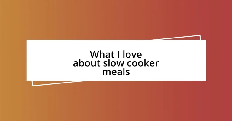 What I love about slow cooker meals