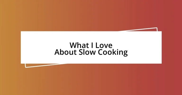 What I Love About Slow Cooking