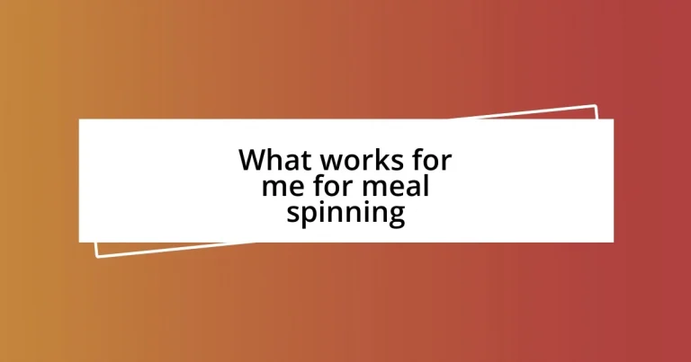 What works for me for meal spinning