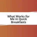 What Works for Me in Quick Breakfasts