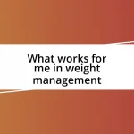 What works for me in weight management