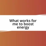 What works for me to boost energy