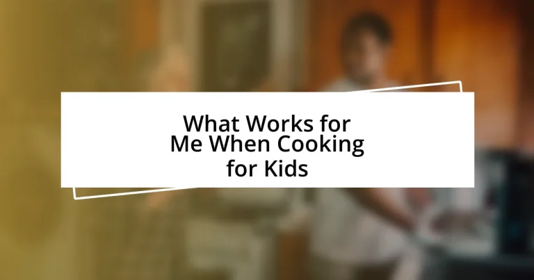 What Works for Me When Cooking for Kids