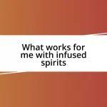 What works for me with infused spirits