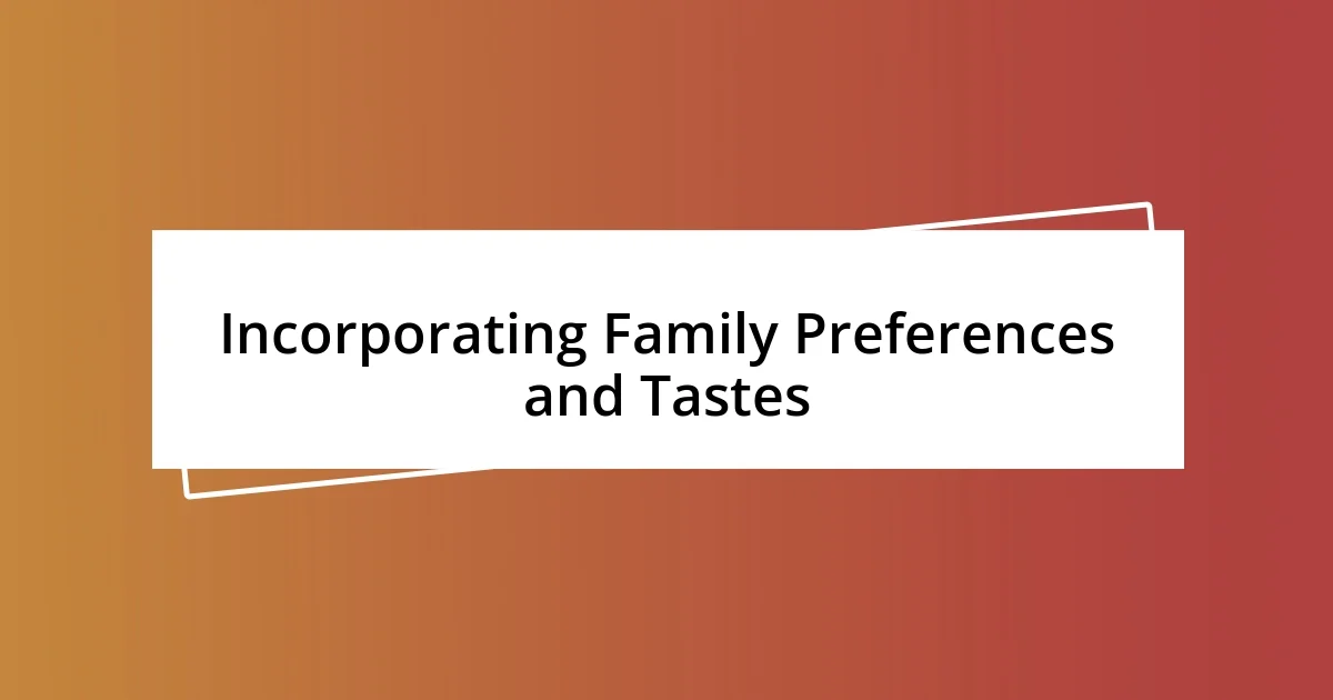 Incorporating Family Preferences and Tastes