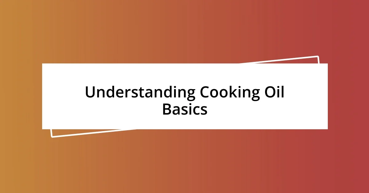 Understanding Cooking Oil Basics