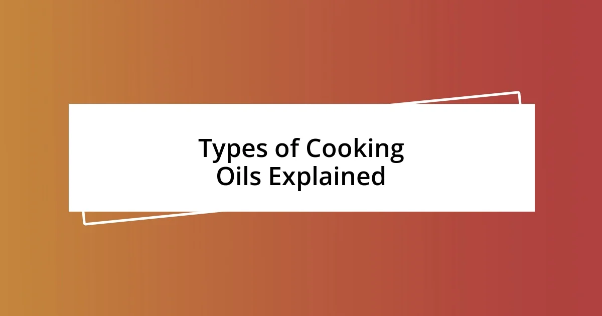 Types of Cooking Oils Explained