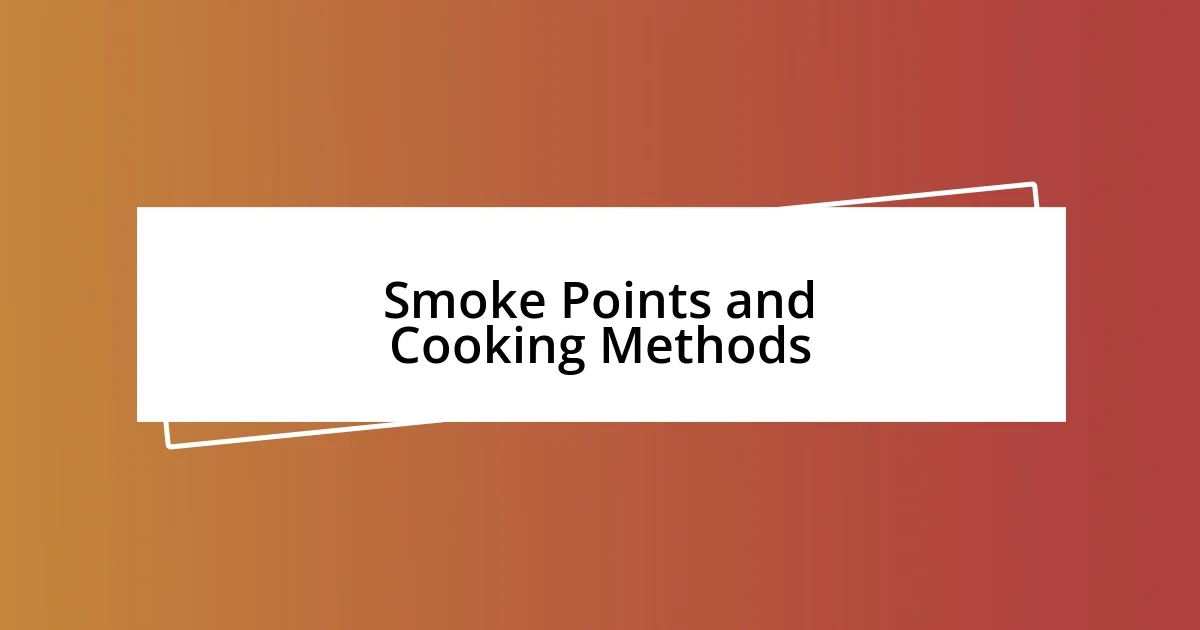 Smoke Points and Cooking Methods