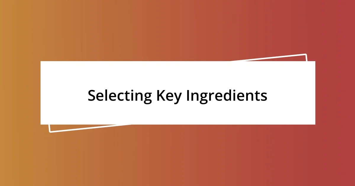 Selecting Key Ingredients