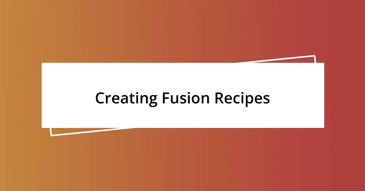 Creating Fusion Recipes