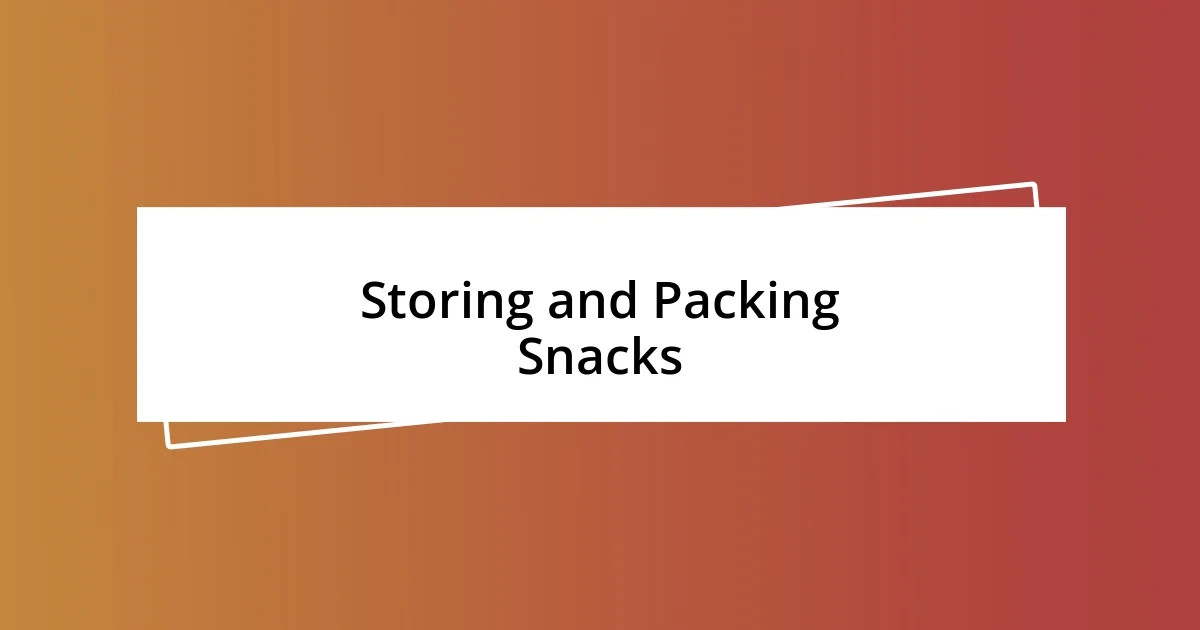 Storing and Packing Snacks