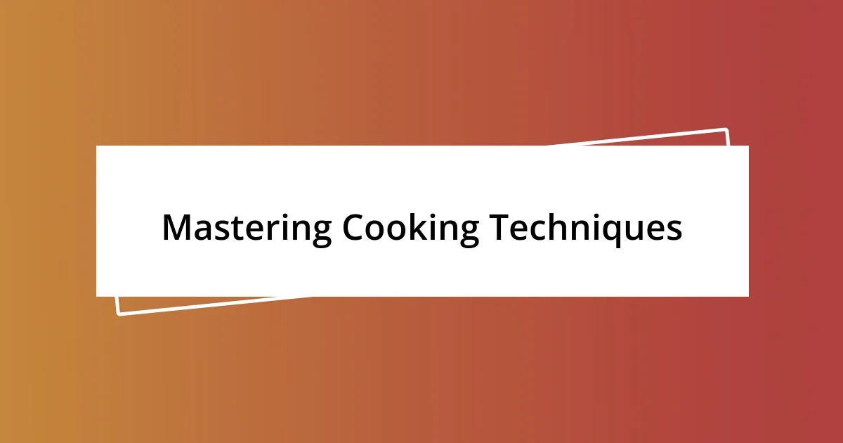 Mastering Cooking Techniques