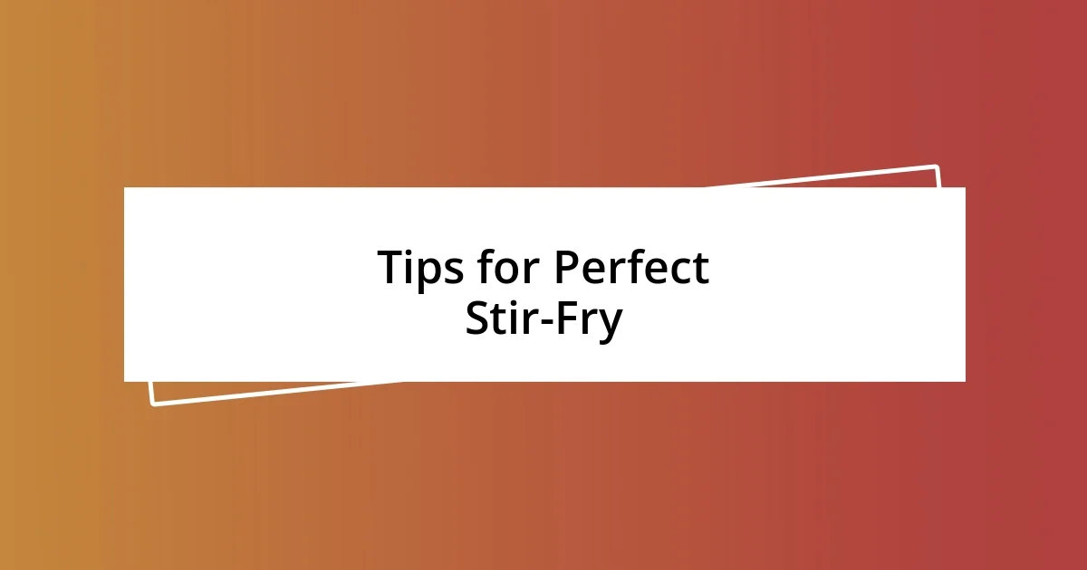 Tips for Perfect Stir-Fry