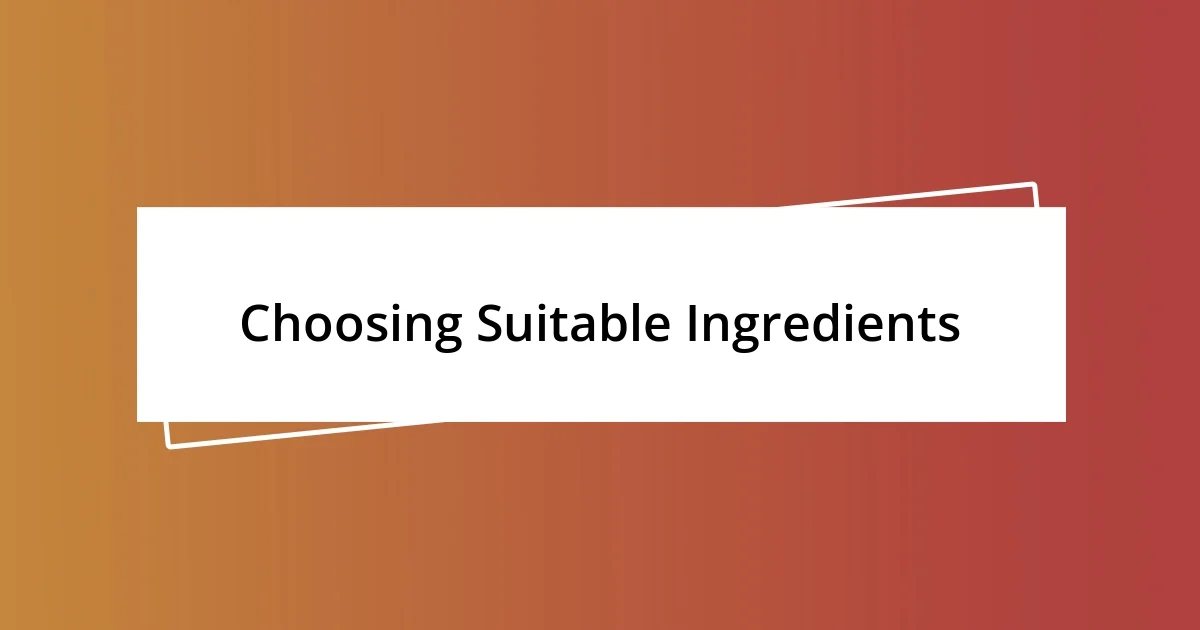 Choosing Suitable Ingredients