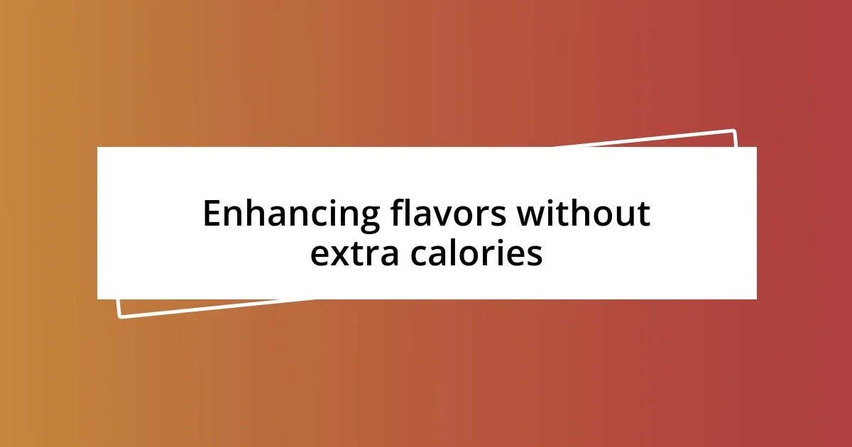 Enhancing flavors without extra calories