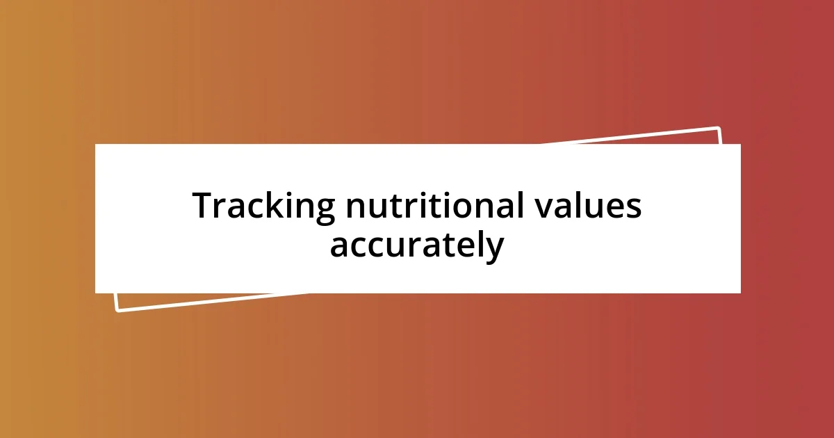 Tracking nutritional values accurately