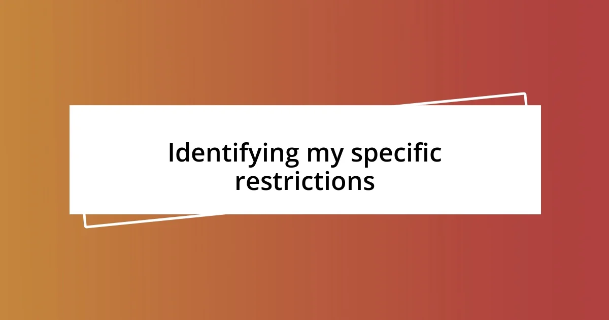 Identifying my specific restrictions