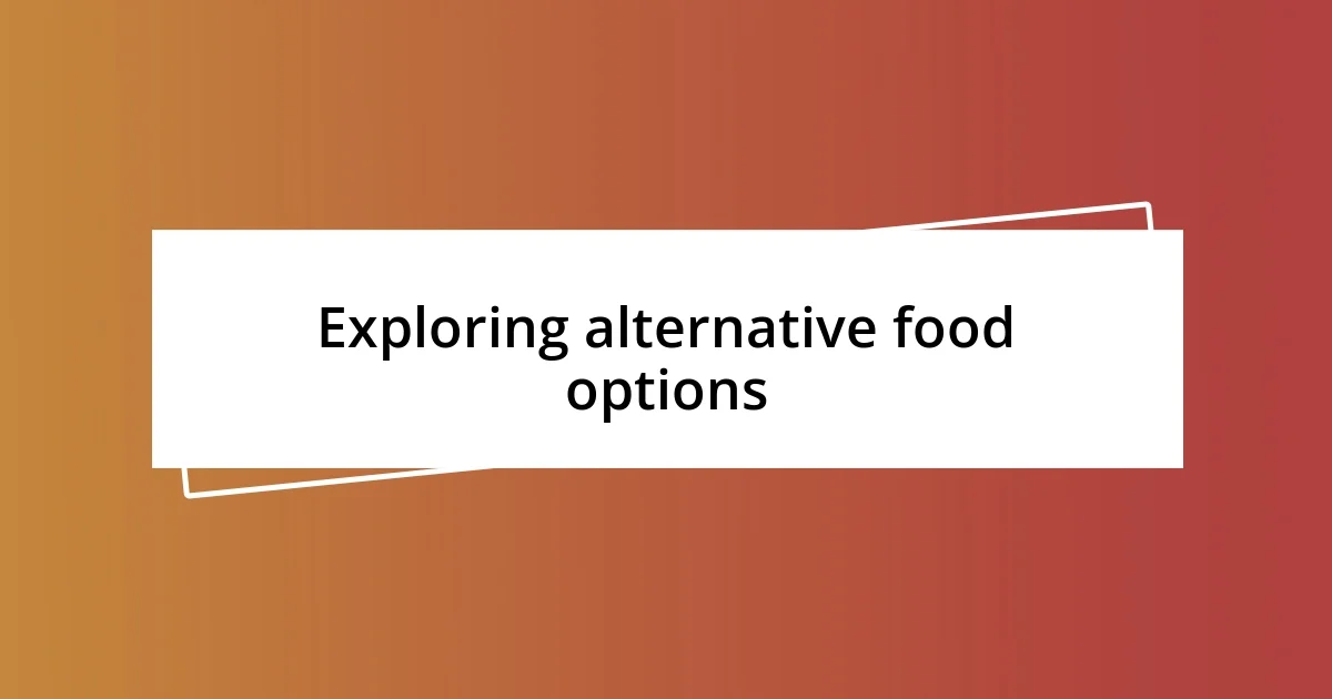 Exploring alternative food options