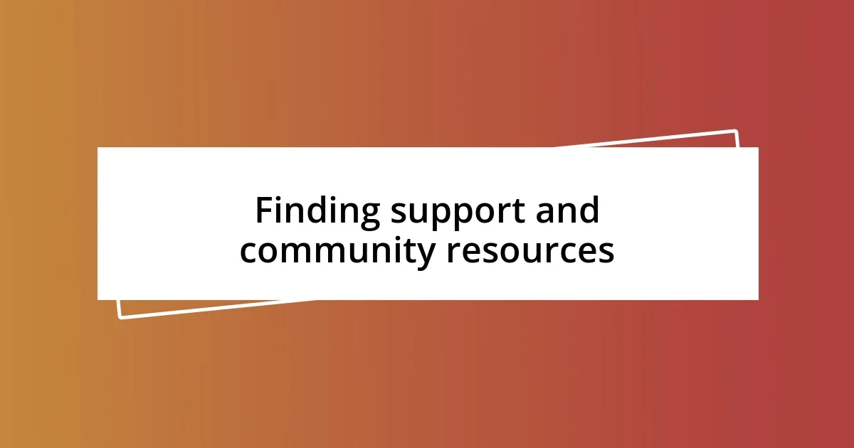 Finding support and community resources