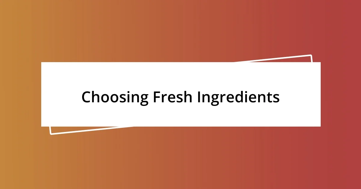 Choosing Fresh Ingredients