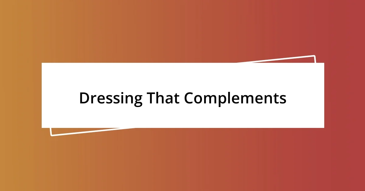 Dressing That Complements