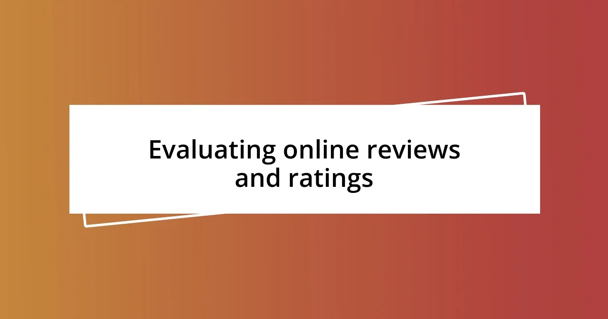 Evaluating online reviews and ratings