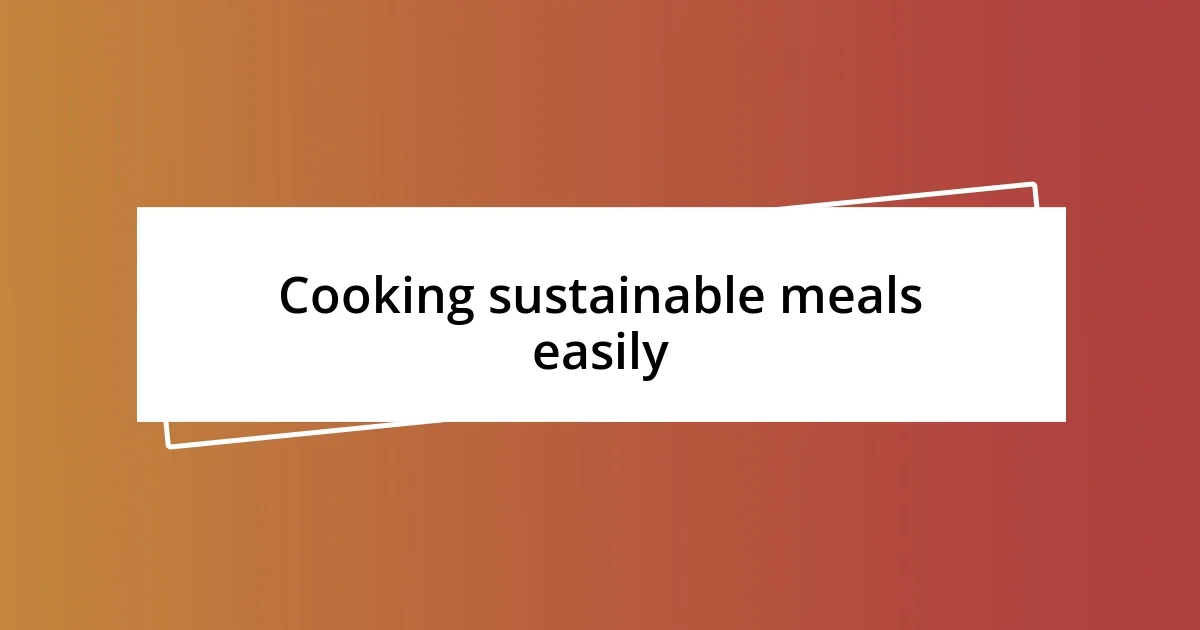 Cooking sustainable meals easily