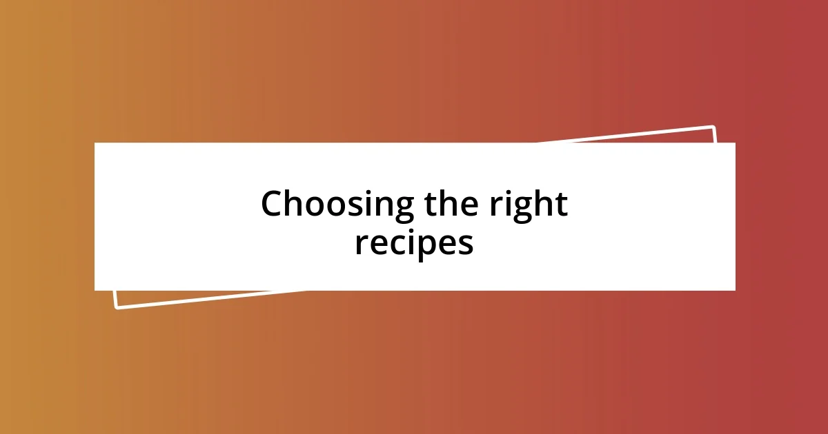 Choosing the right recipes