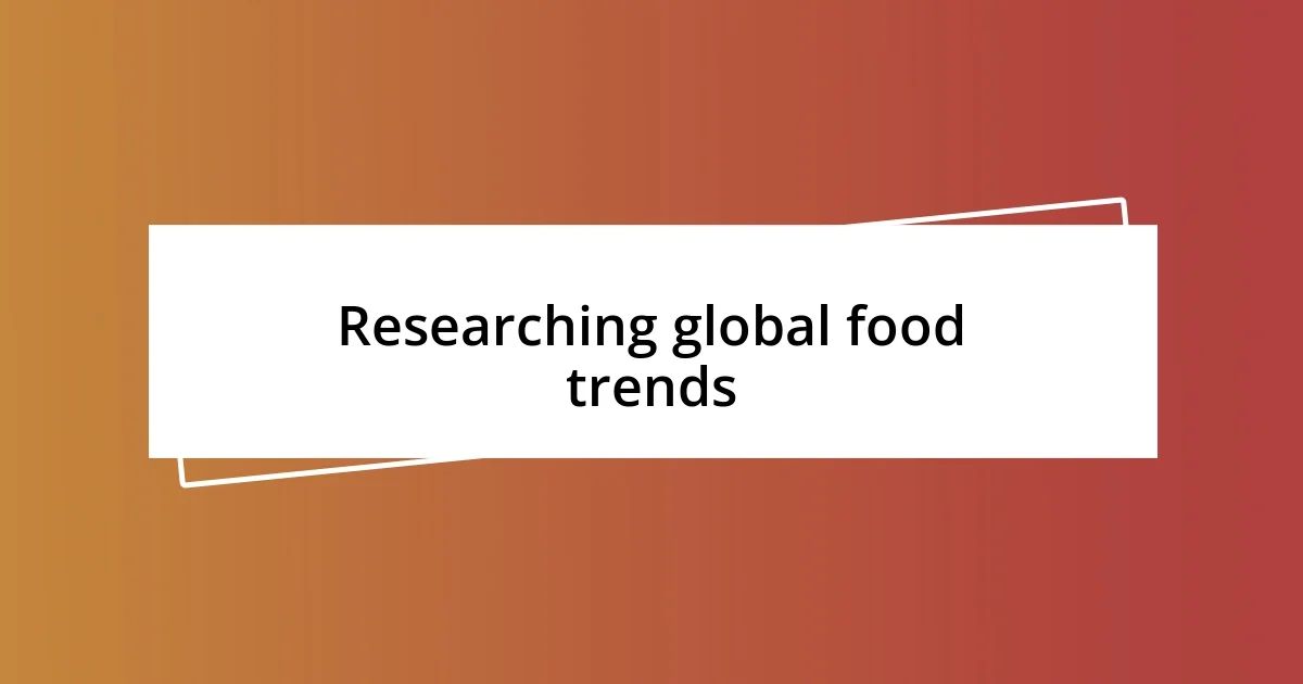 Researching global food trends