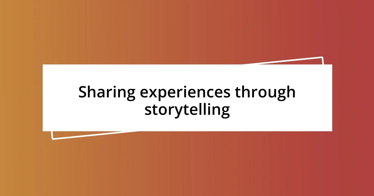 Sharing experiences through storytelling