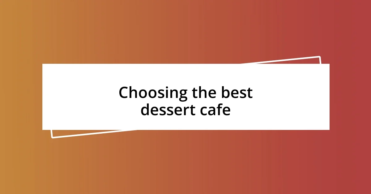 Choosing the best dessert cafe