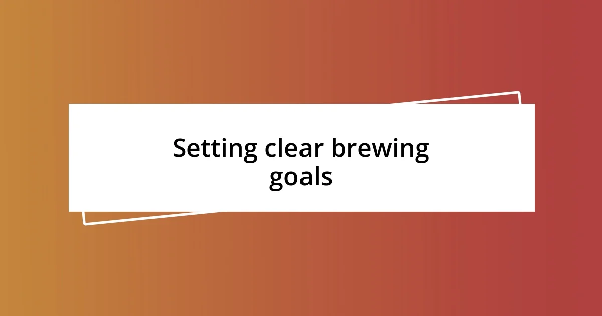 Setting clear brewing goals