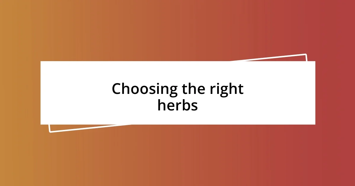 Choosing the right herbs