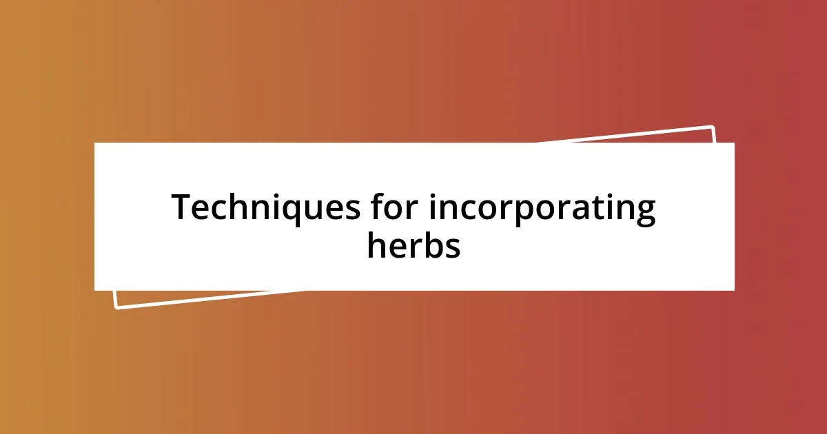 Techniques for incorporating herbs