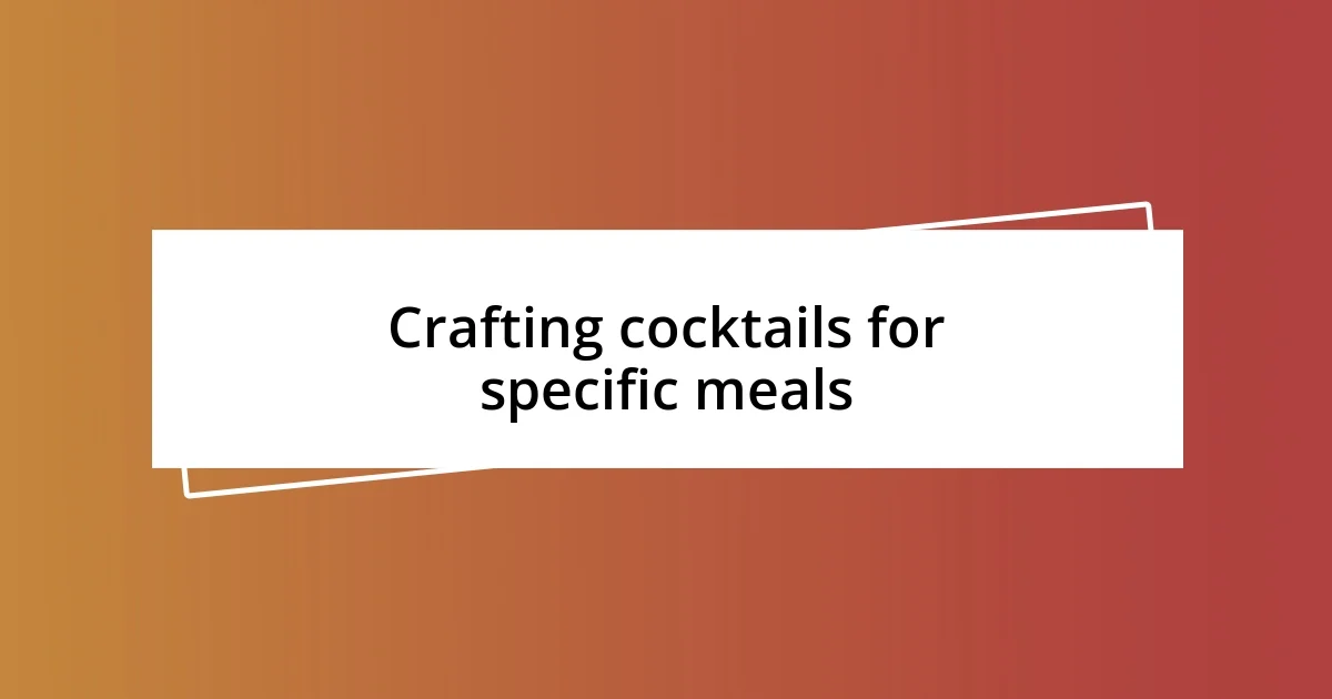 Crafting cocktails for specific meals