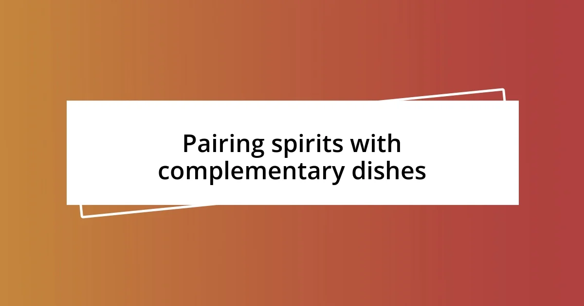 Pairing spirits with complementary dishes