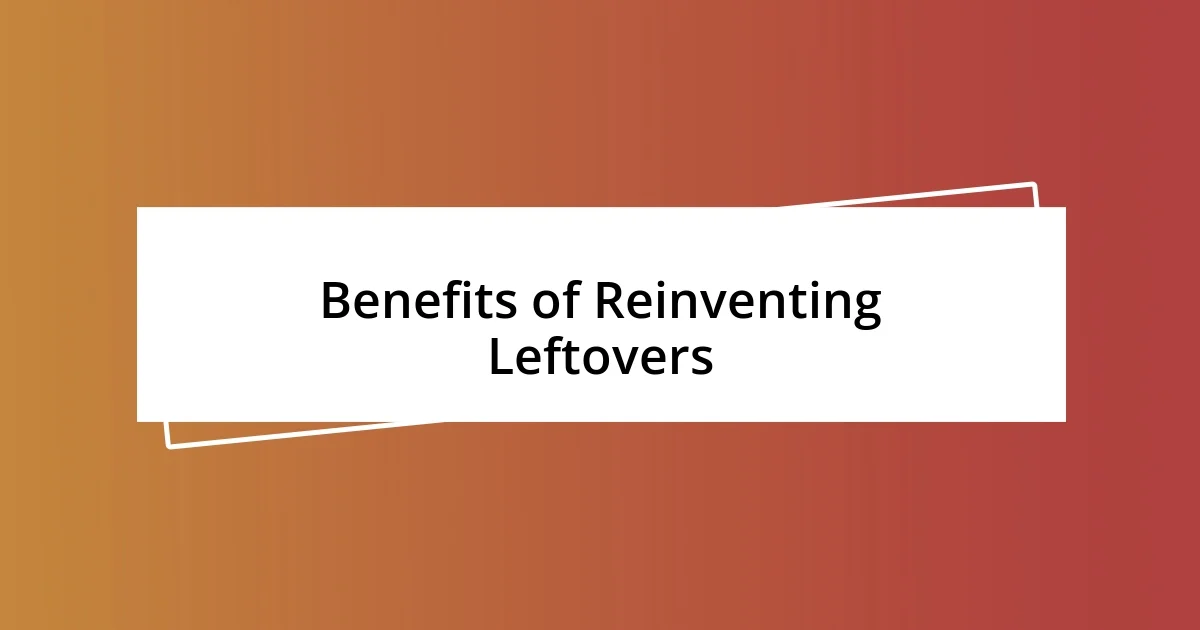 Benefits of Reinventing Leftovers