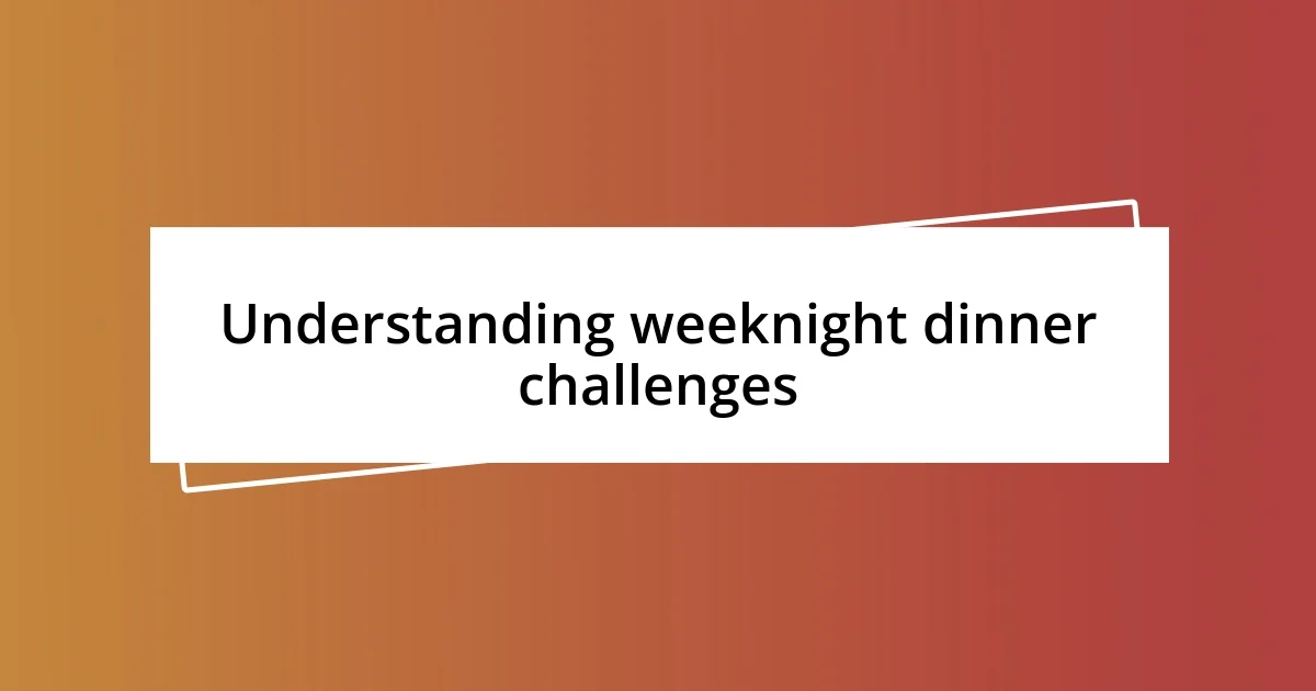 Understanding weeknight dinner challenges