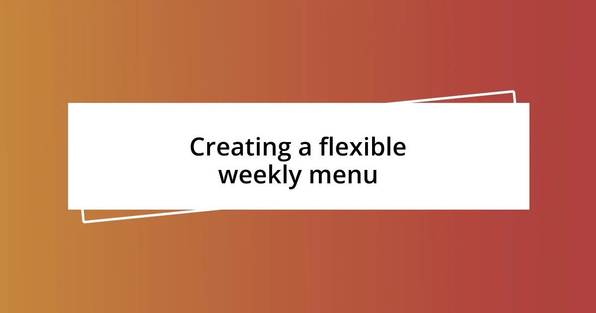 Creating a flexible weekly menu