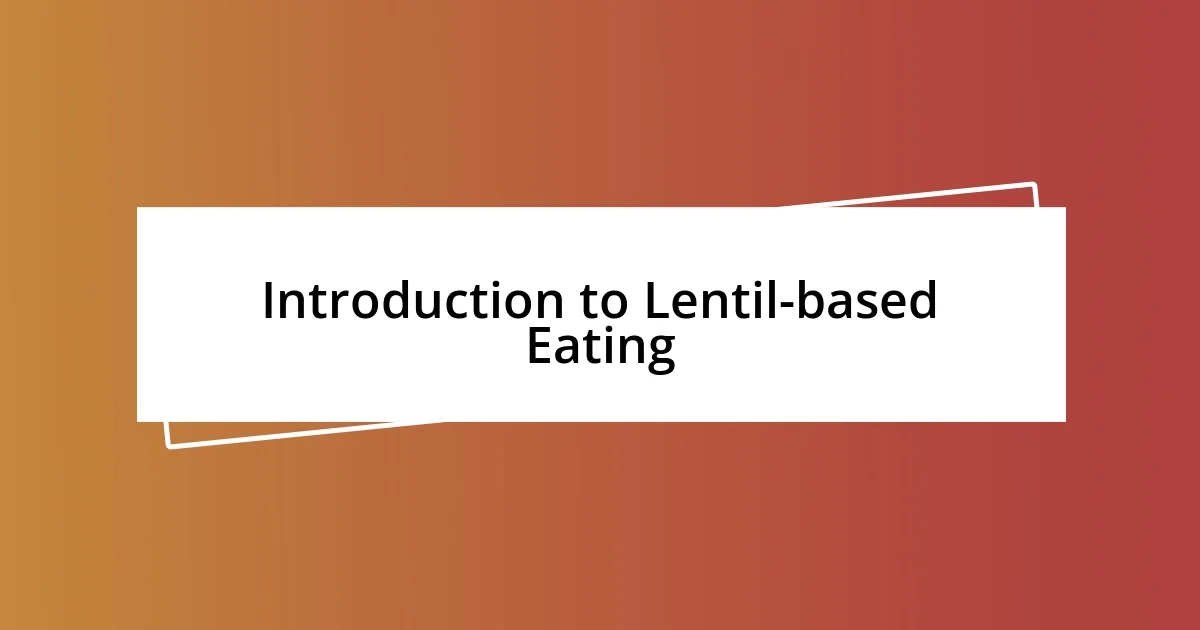 Introduction to Lentil-based Eating