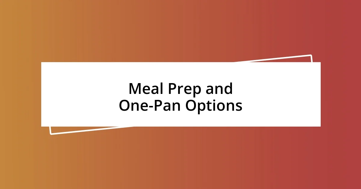 Meal Prep and One-Pan Options