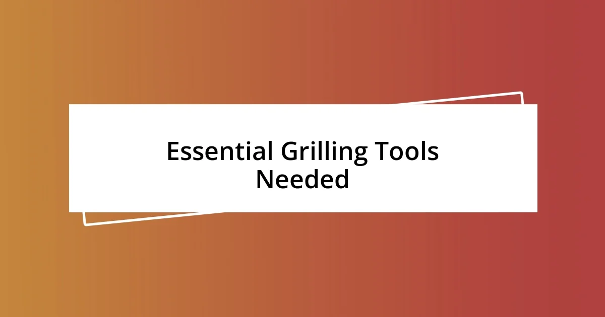 Essential Grilling Tools Needed