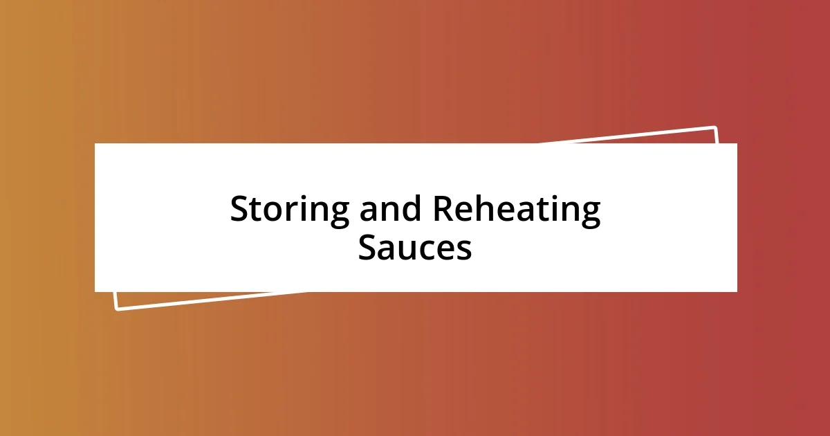 Storing and Reheating Sauces