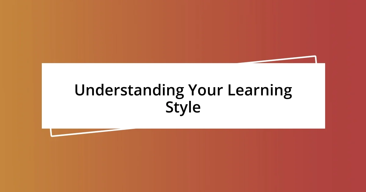 Understanding Your Learning Style