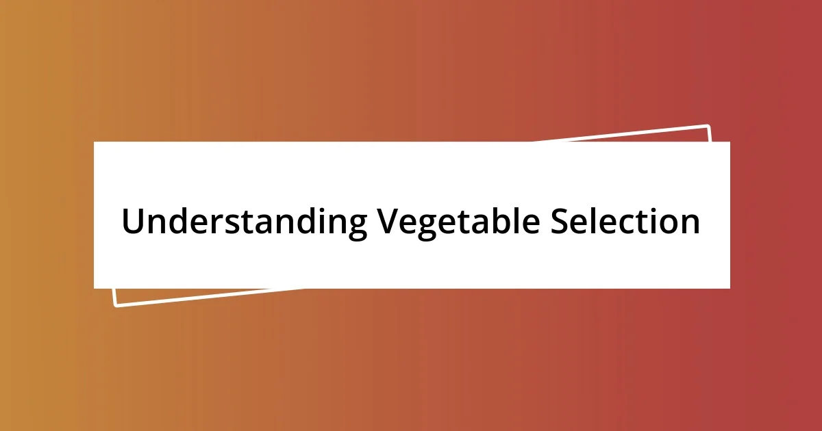 Understanding Vegetable Selection