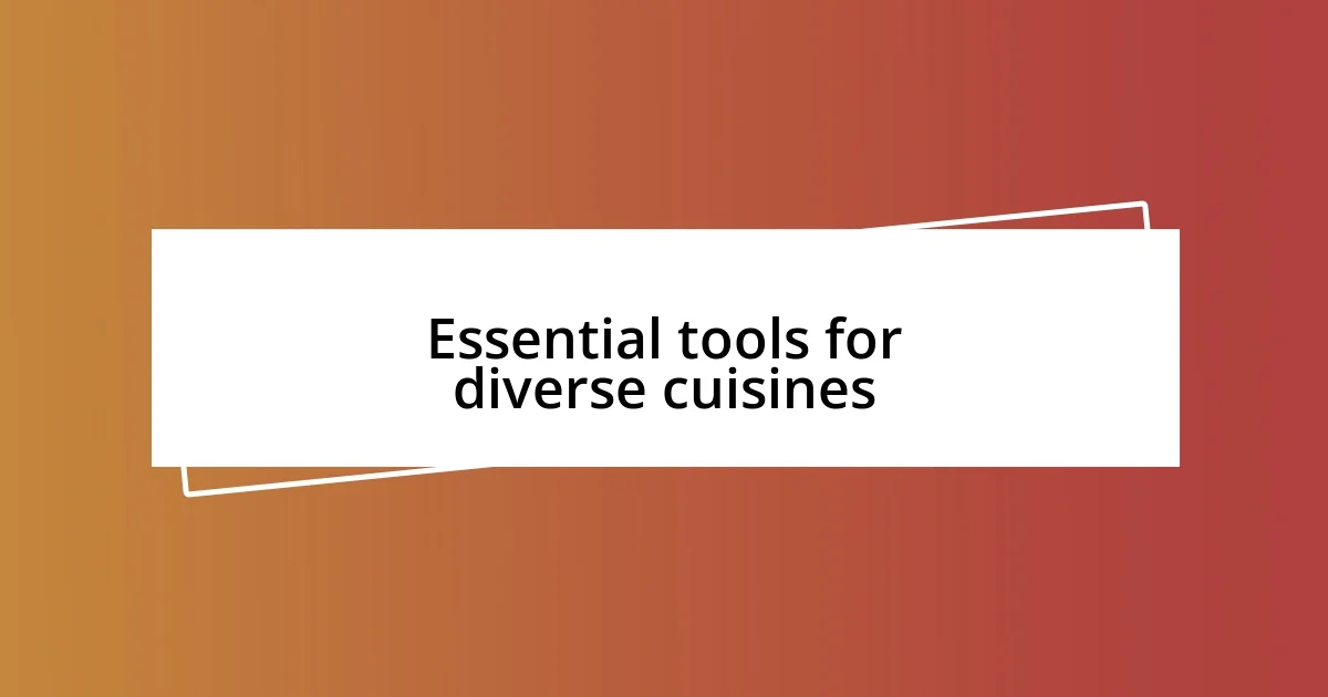 Essential tools for diverse cuisines